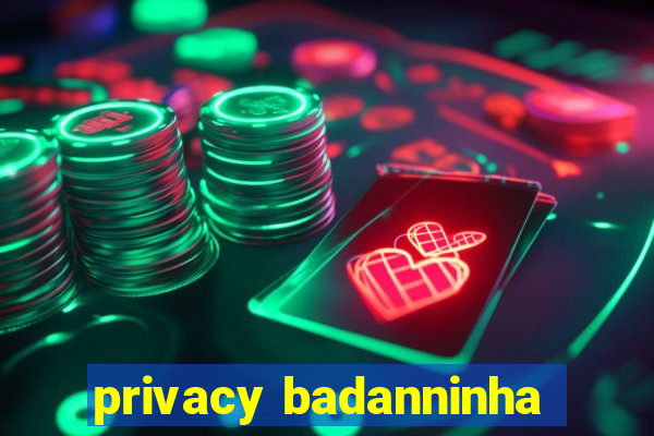 privacy badanninha